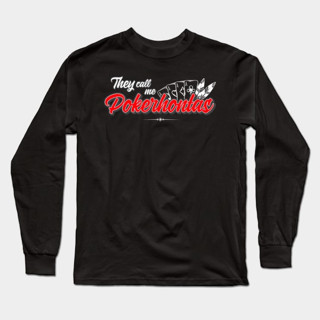 They call me Pokerhontas Long Sleeve T-Shirt by BedRockDesign